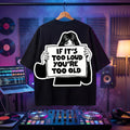 "Too Loud Too Old" funny DJ quote on a black oversized cotton tee.